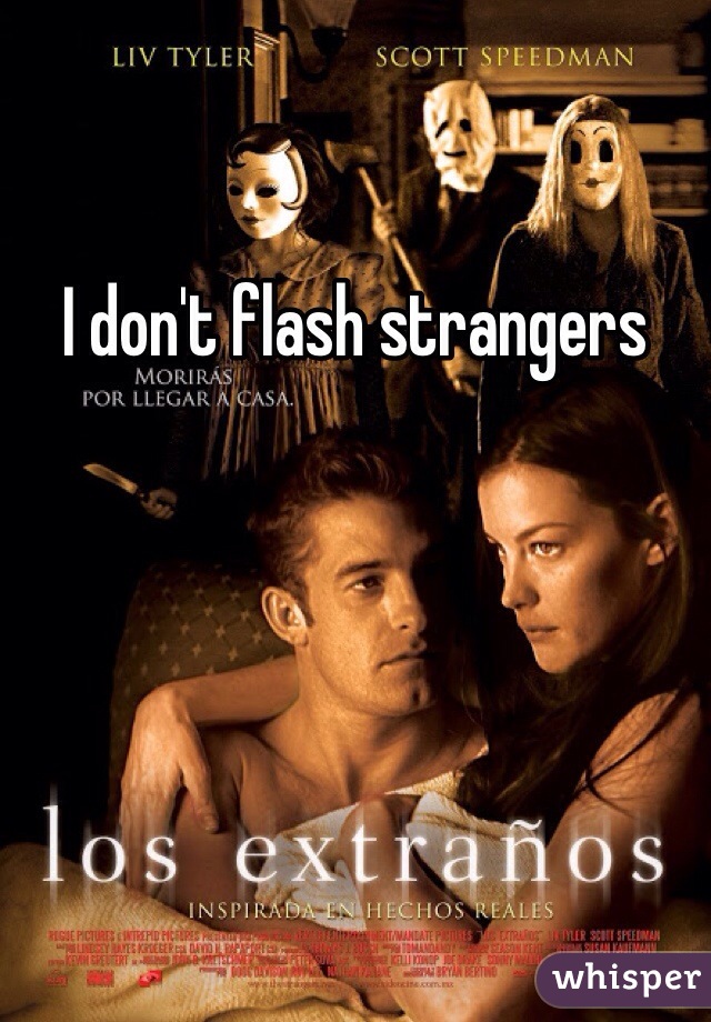 I don't flash strangers 