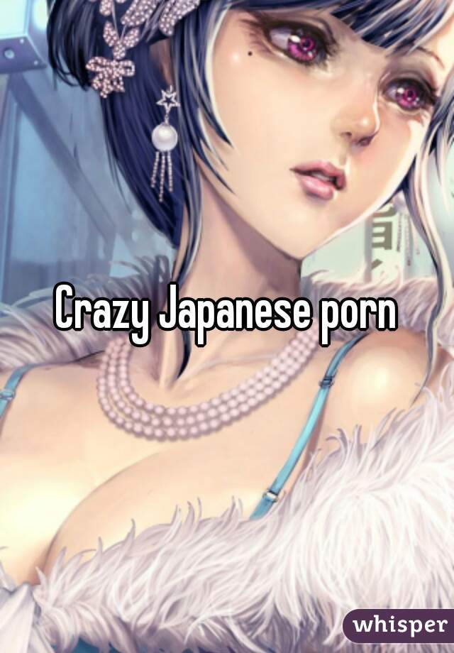 Crazy Japanese porn