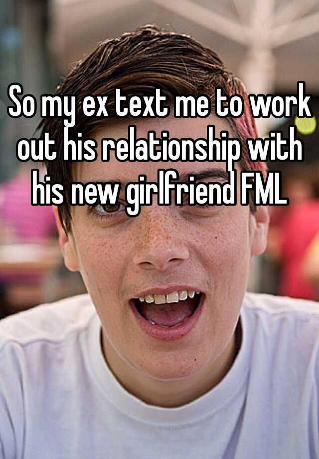 so-my-ex-text-me-to-work-out-his-relationship-with-his-new-girlfriend-fml