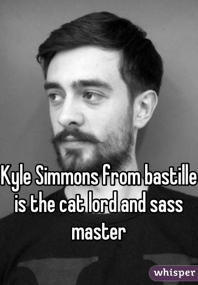 Kyle Simmons from bastille is the cat lord and sass master