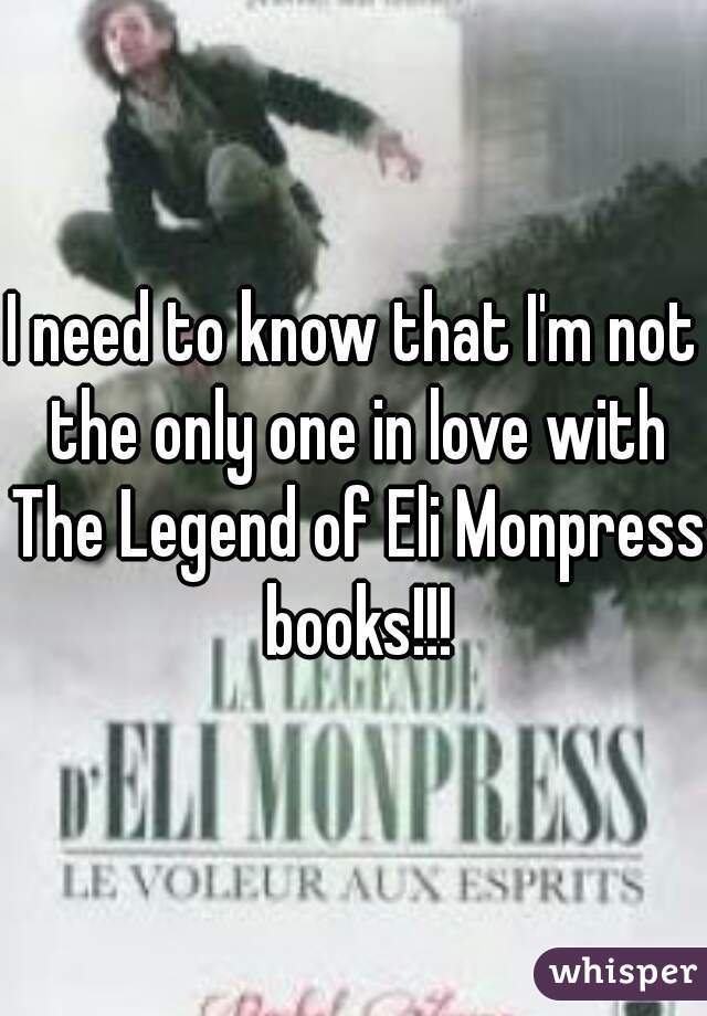 I need to know that I'm not the only one in love with The Legend of Eli Monpress  books!!! 
