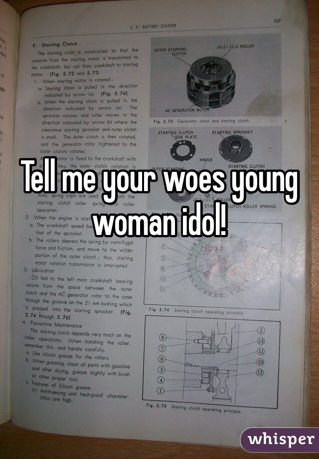 Tell me your woes young woman idol!