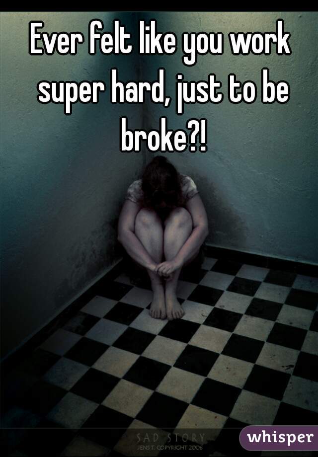 Ever felt like you work super hard, just to be broke?!
