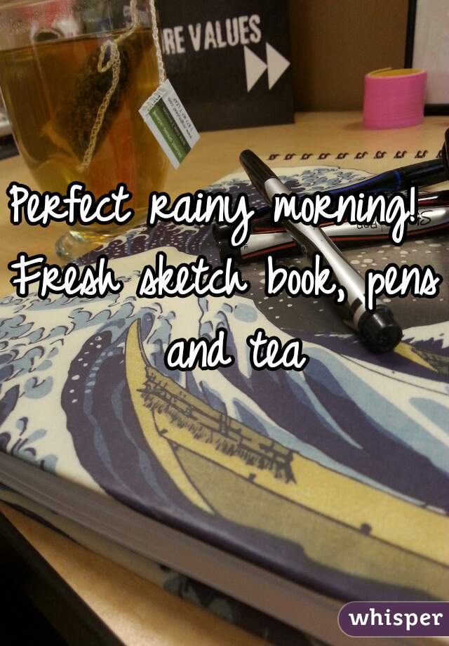Perfect rainy morning! 
Fresh sketch book, pens and tea