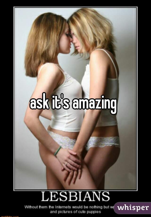ask it's amazing 