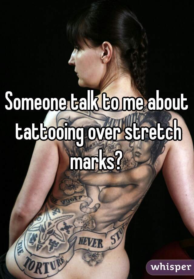 Someone talk to me about tattooing over stretch marks? 