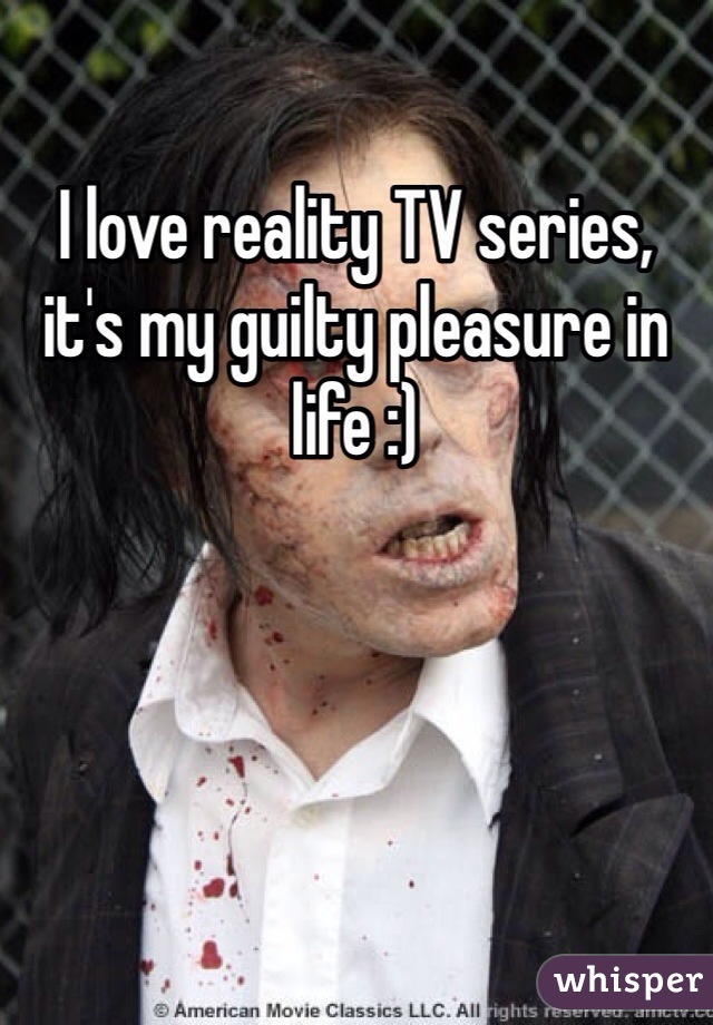 I love reality TV series, it's my guilty pleasure in life :) 