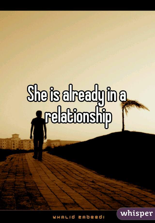 She is already in a relationship
