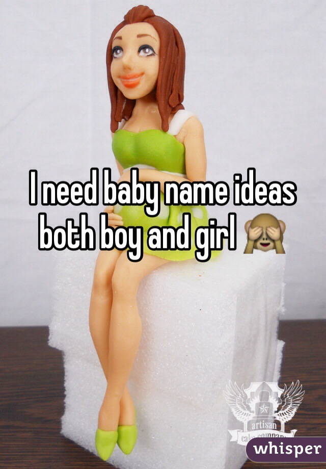 I need baby name ideas both boy and girl 🙈