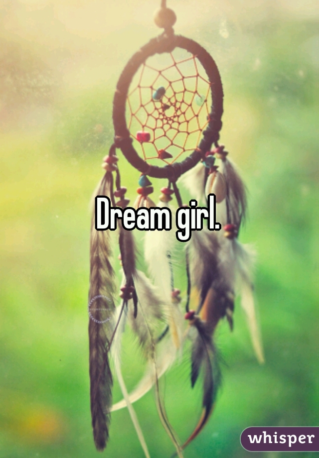Dream girl.