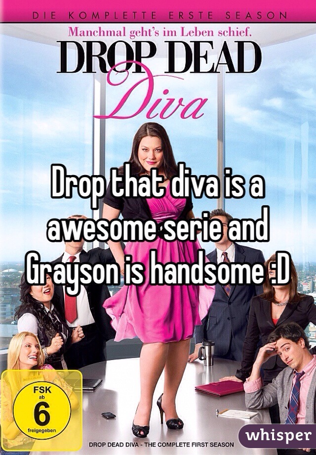 Drop that diva is a awesome serie and Grayson is handsome :D