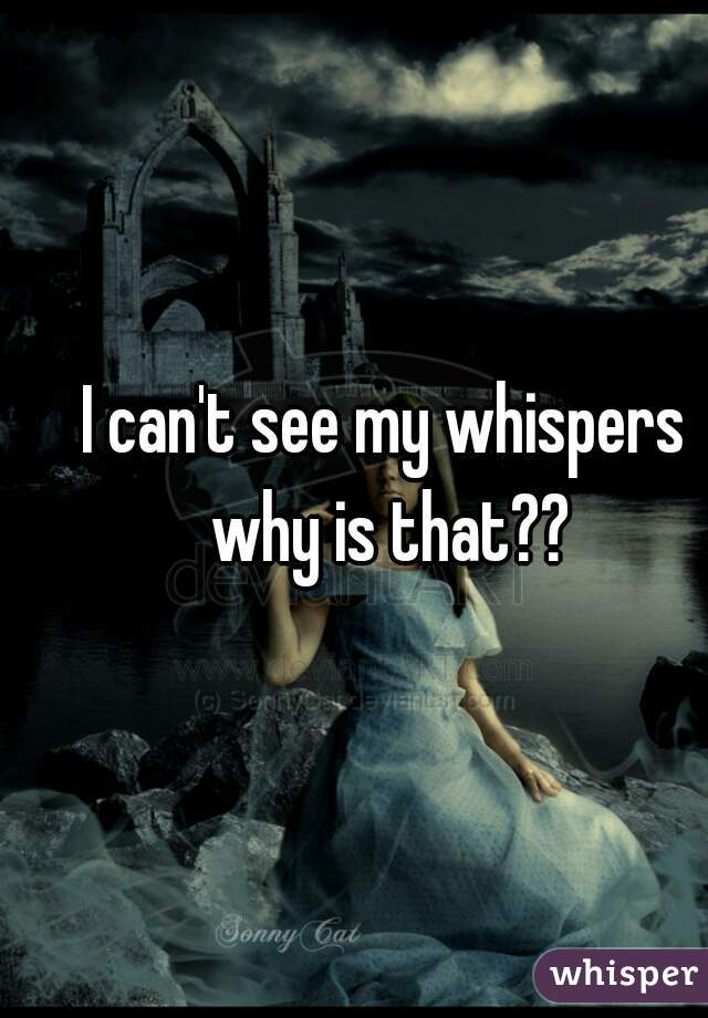I can't see my whispers why is that??