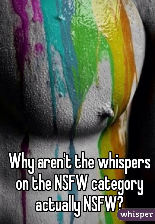 Why aren't the whispers on the NSFW category actually NSFW?