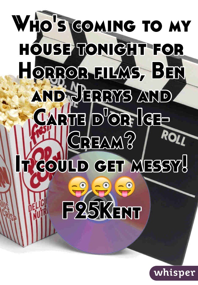 Who's coming to my house tonight for Horror films, Ben and Jerrys and Carte d'or Ice-Cream? 
It could get messy!
😜😜😜
F25Kent