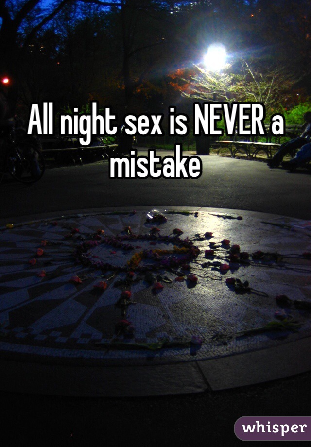 All night sex is NEVER a mistake 