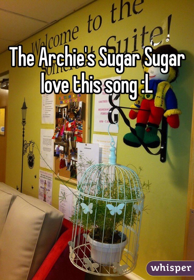 The Archie's Sugar Sugar love this song :L