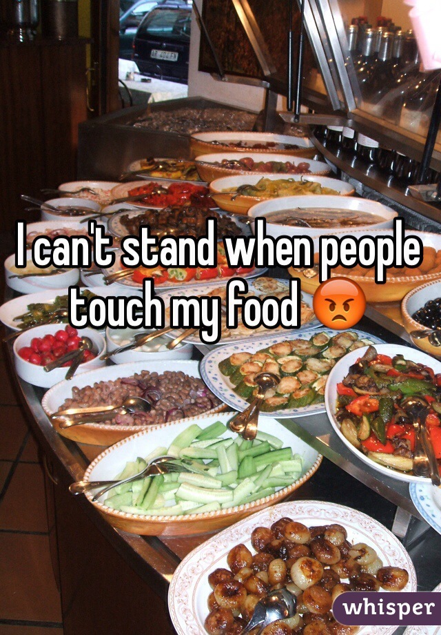 I can't stand when people touch my food 😡