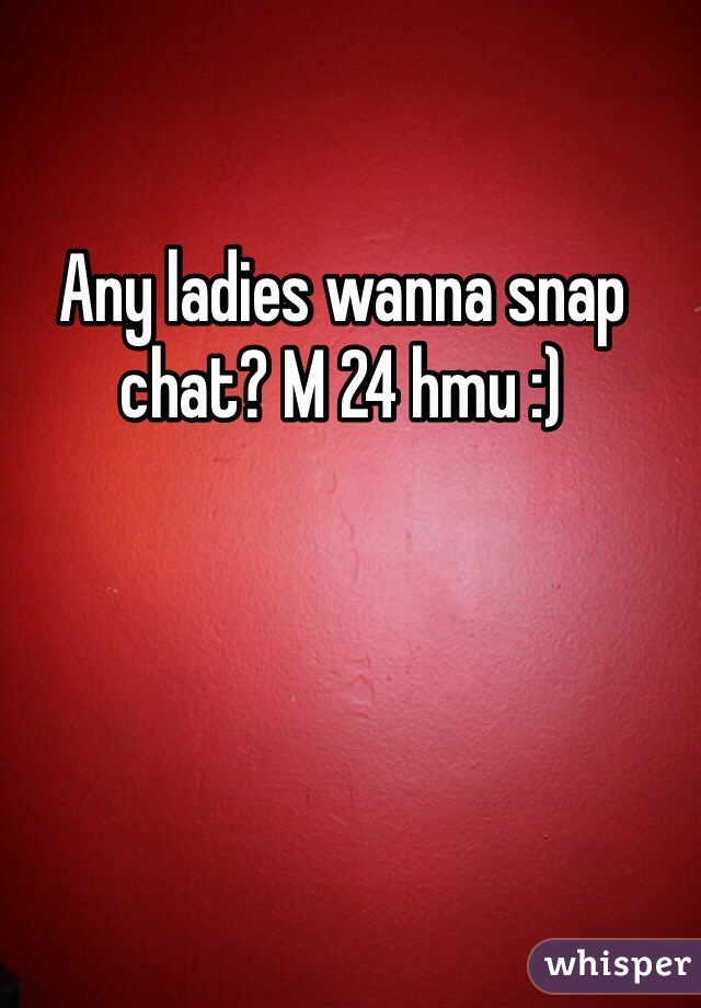 Any ladies wanna snap chat? M 24 hmu :)