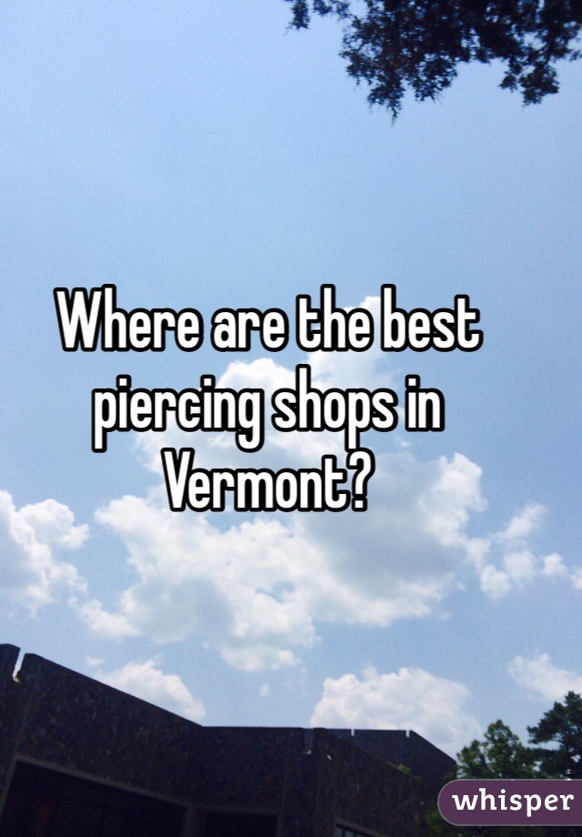 Where are the best piercing shops in Vermont?