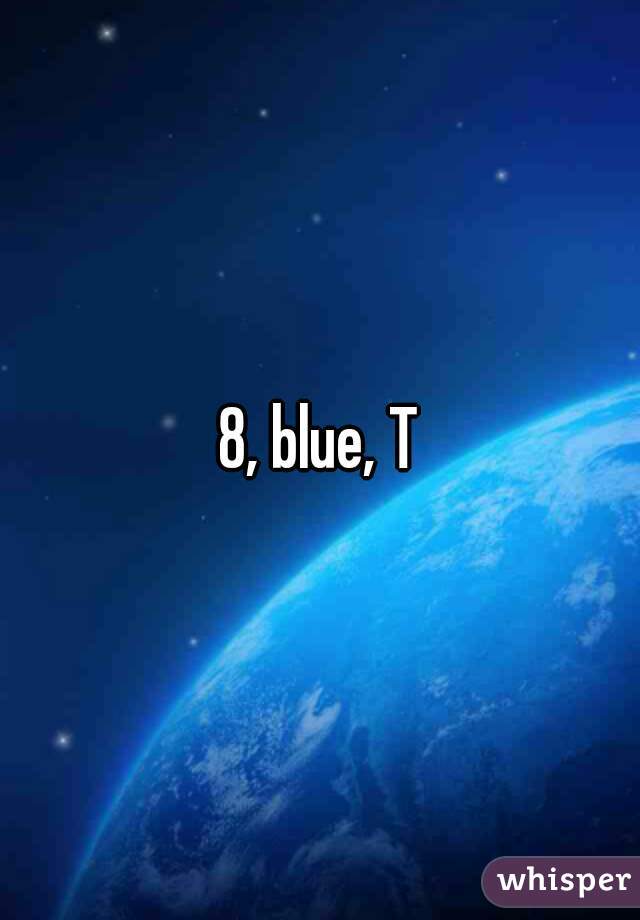 8, blue, T