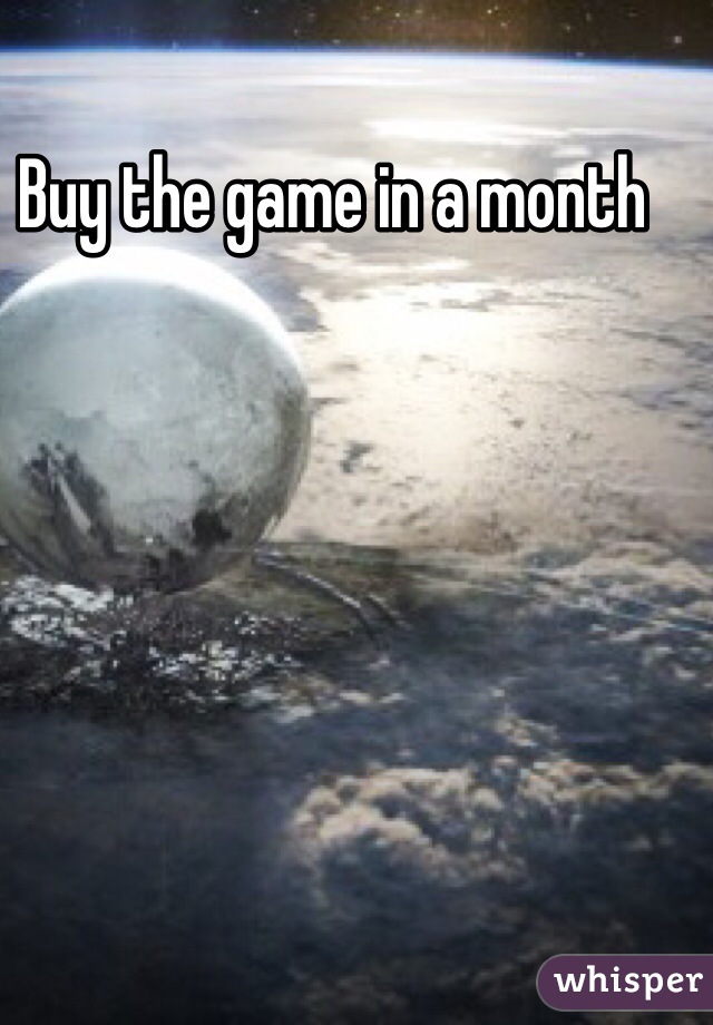 Buy the game in a month 