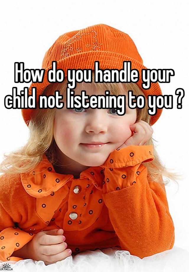 how-do-you-handle-your-child-not-listening-to-you