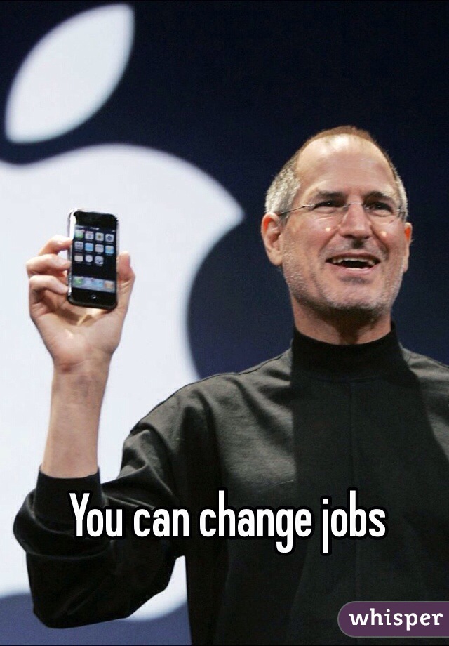 You can change jobs