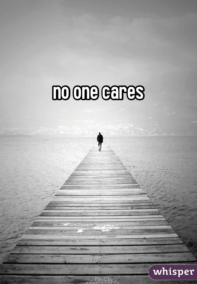 no one cares