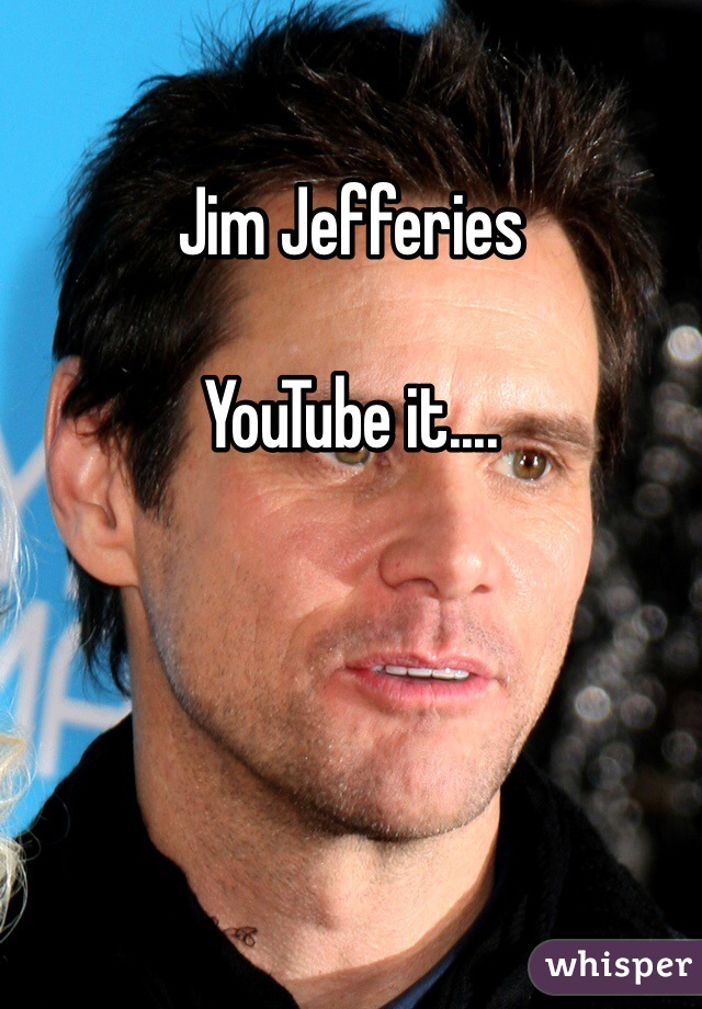 Jim Jefferies

YouTube it....