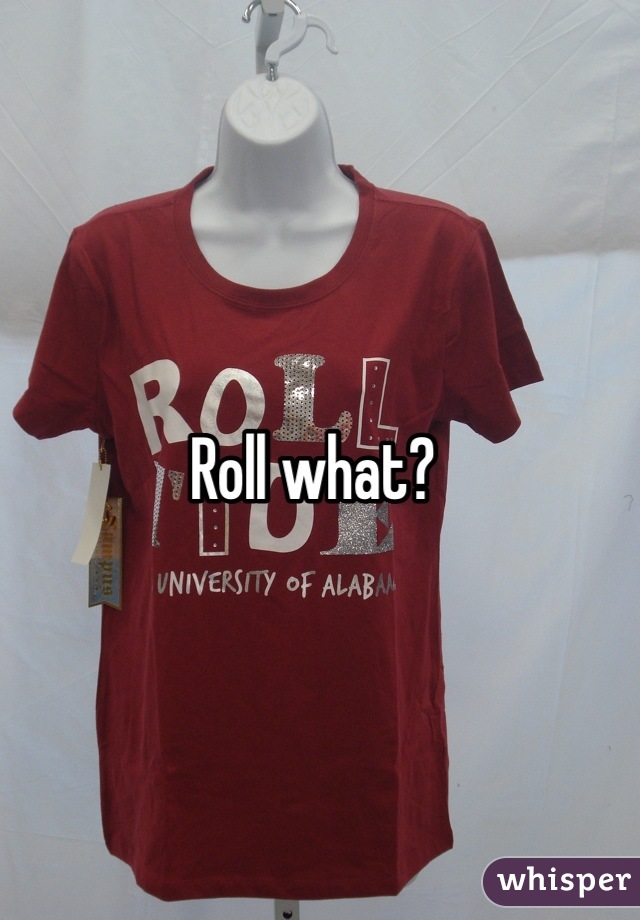 Roll what?