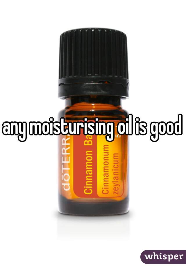 any moisturising oil is good
