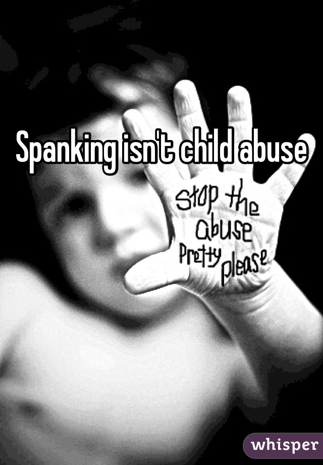 Spanking isn't child abuse