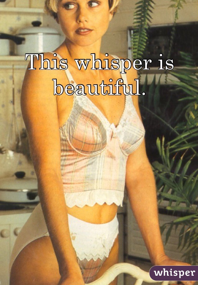 This whisper is beautiful. 