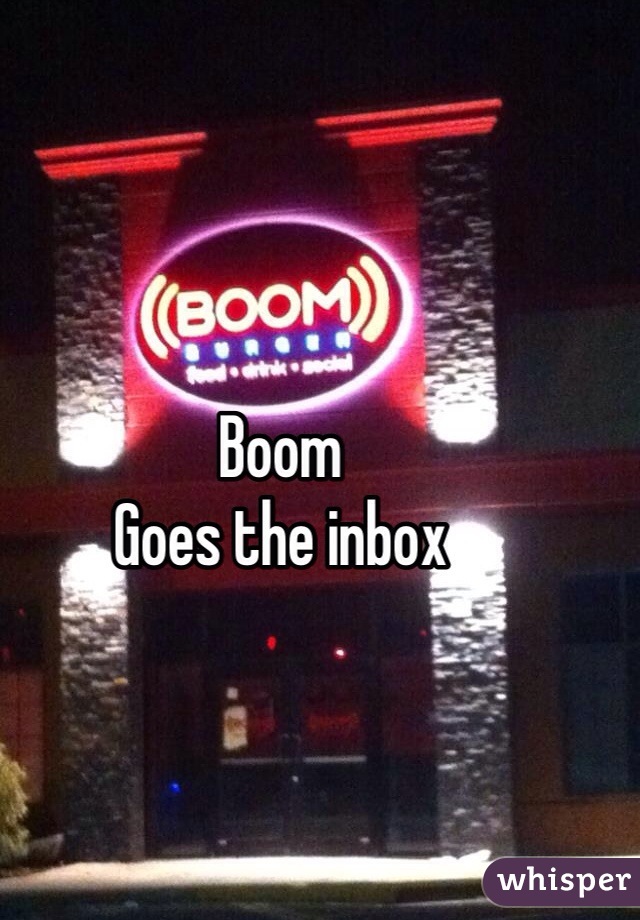 Boom
Goes the inbox