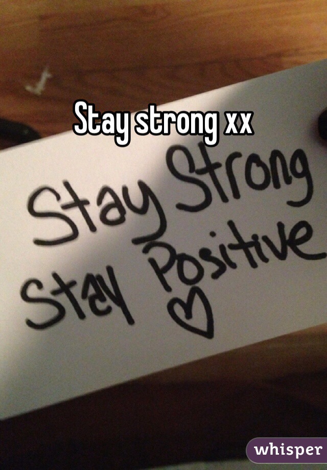 Stay strong xx