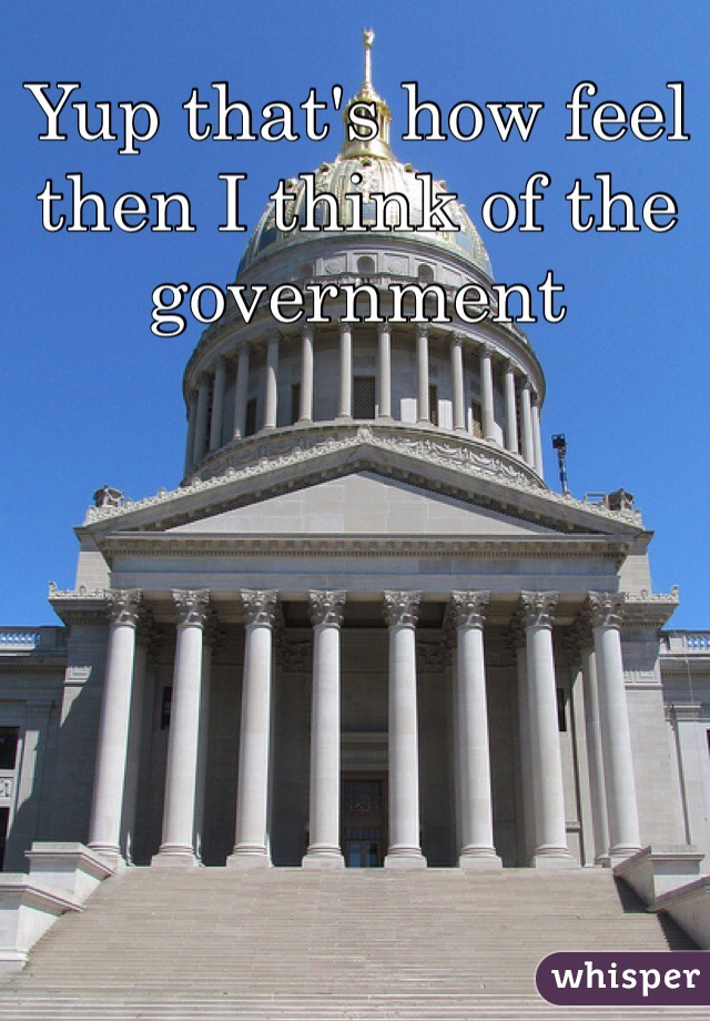 Yup that's how feel then I think of the government 
