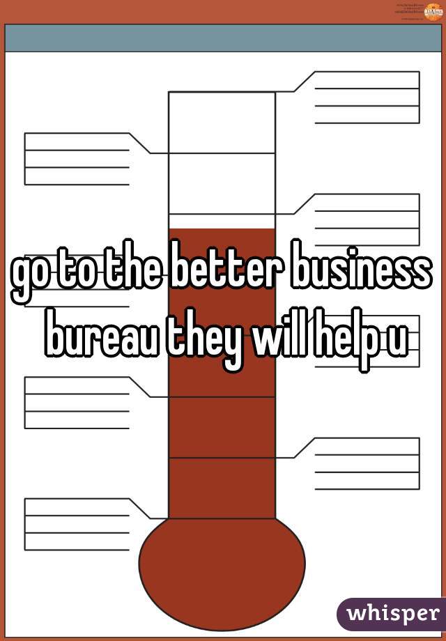go to the better business bureau they will help u