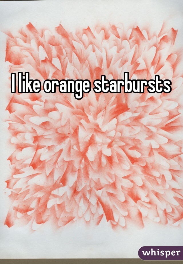 I like orange starbursts 