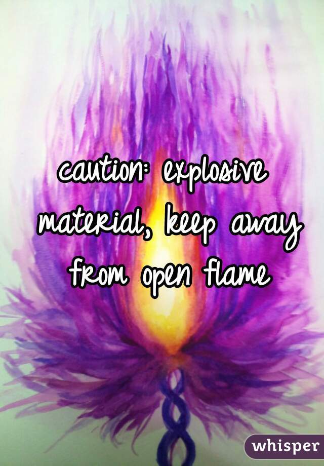 caution: explosive material, keep away from open flame