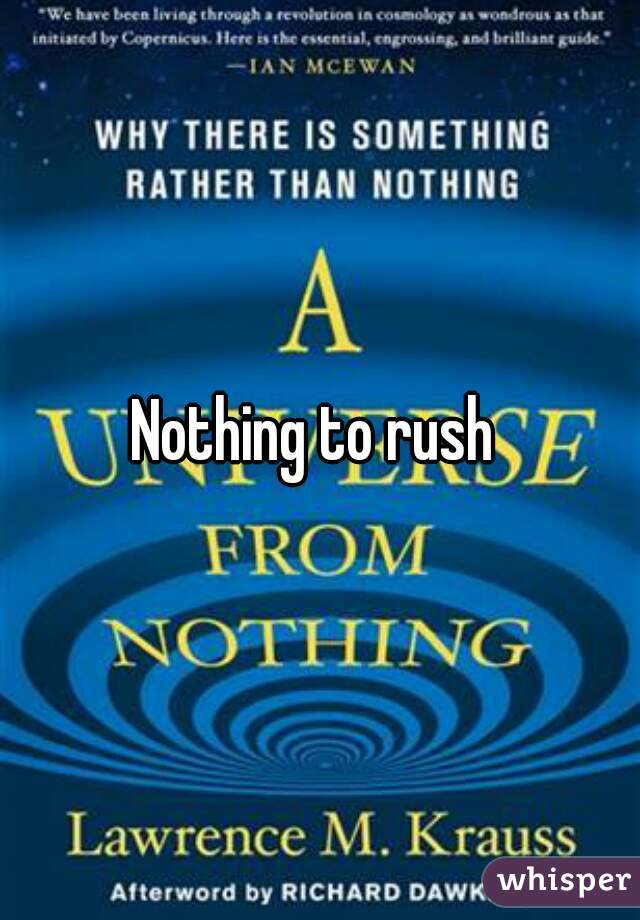 Nothing to rush 