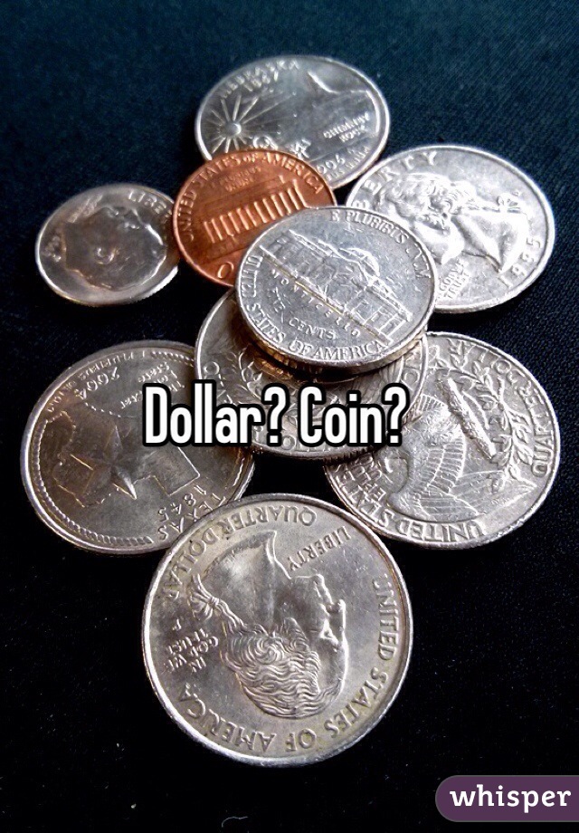 Dollar? Coin? 