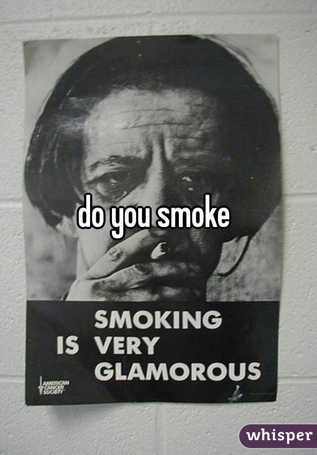 do you smoke 