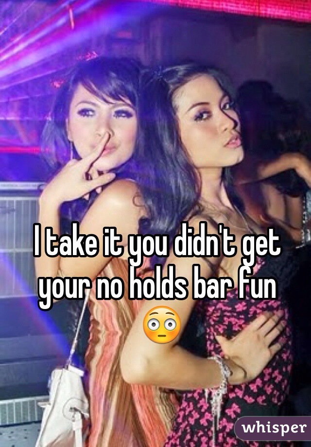 I take it you didn't get your no holds bar fun
 😳