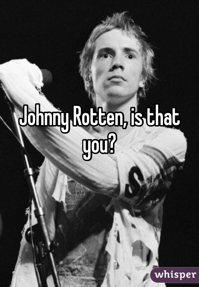 Johnny Rotten, is that you?