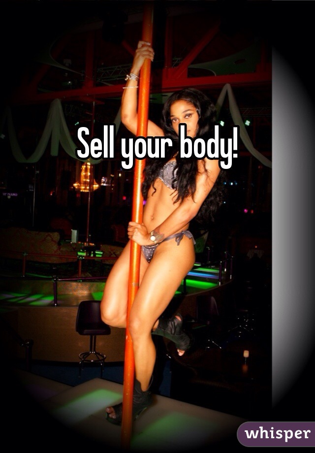 Sell your body!