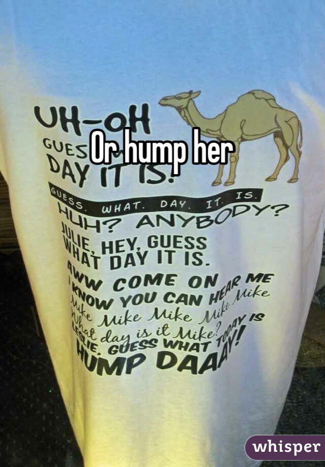 Or hump her