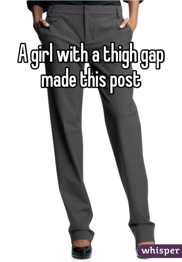A girl with a thigh gap made this post 