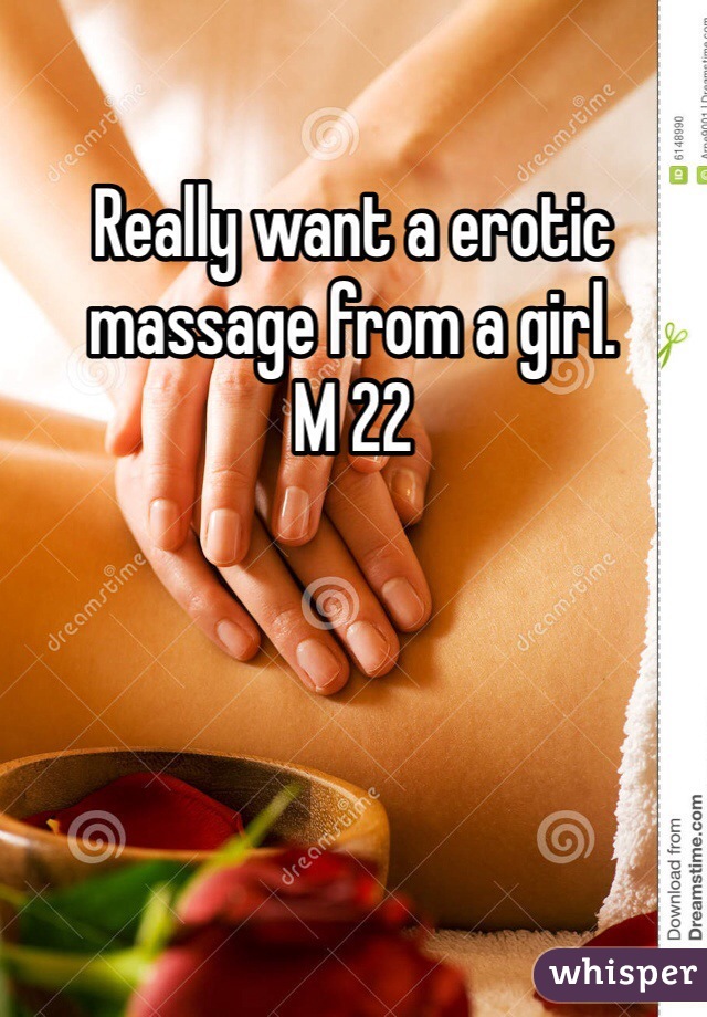 Really want a erotic massage from a girl. 
M 22