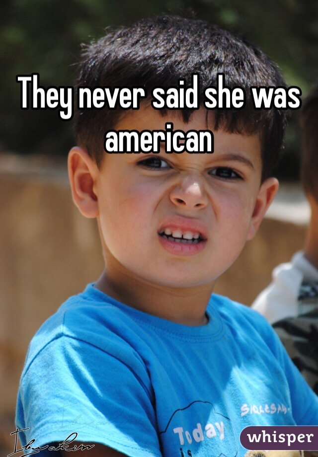 They never said she was american