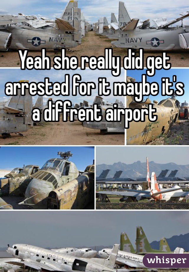 Yeah she really did get arrested for it maybe it's a diffrent airport 